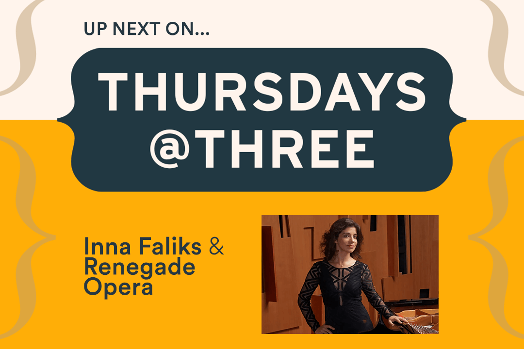 Desktop banner for Thursdays @ Three: Pianist Inna Faliks & Renegade Opera