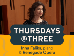 Spotlight image for Thursdays @ Three: Pianist Inna Faliks & Renegade Opera